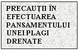 Text Box: PRECAUTII IN EFECTUAREA PANSAMENTULUI UNEI PLAGI DRENATE

