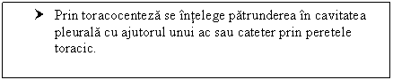 Text Box: † Prin toracocenteza se intelege patrunderea in cavitatea pleurala cu ajutorul unui ac sau cateter prin peretele toracic.

