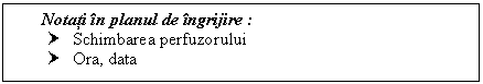 Text Box: Notati in ul de ingrijire :
† Schimbarea perfuzorului 
† Ora, data

